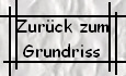 Zurck zum
Grundriss